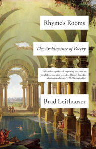 Title: Rhyme's Rooms: The Architecture of Poetry, Author: Brad Leithauser