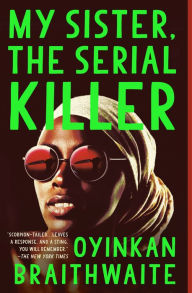 Title: My Sister, the Serial Killer, Author: Oyinkan Braithwaite