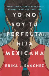 Title: Yo no soy tu perfecta hija mexicana / I Am Not Your Perfect Mexican Daughter, Author: Erika L. Sánchez