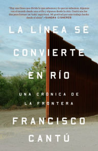 Title: La línea se convierte en río, Author: Francisco Cantú