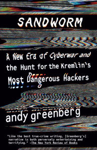 Title: Sandworm: A New Era of Cyberwar and the Hunt for the Kremlin's Most Dangerous Hackers, Author: Andy Greenberg