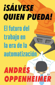 Free account book download Salvese quien pueda!: El futuro del trabajo en la era de la automatizacion by Andres Oppenheimer (English literature) 