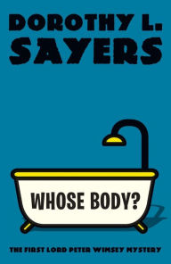 Title: Whose Body?: The First Lord Peter Wimsey Mystery, Author: Dorothy L. Sayers