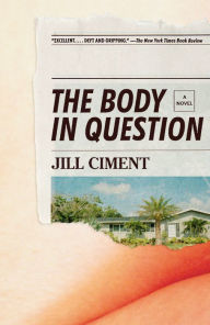 Title: The Body in Question: A Novel, Author: Jill Ciment