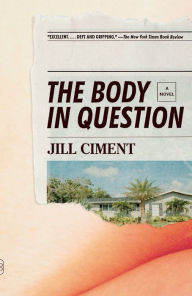 Title: The Body in Question: A Novel, Author: Jill Ciment