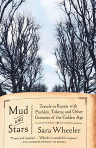 Title: Mud and Stars: Travels in Russia with Pushkin, Tolstoy, and Other Geniuses of the Golden Age, Author: Sara Wheeler