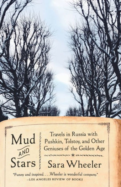 Mud and Stars: Travels in Russia with Pushkin, Tolstoy, and Other Geniuses of the Golden Age