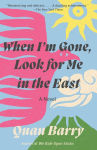 Alternative view 1 of When I'm Gone, Look for Me in the East: A Novel