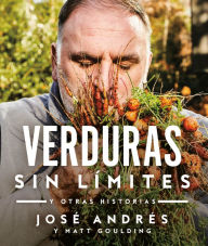 Title: Verduras sin límites: Y otras historias / Vegetables Unleashed, Author: José Andrés