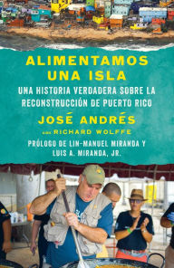 Title: Alimentamos una isla / We Fed an Island: Una historia verdadera sobre la reconstrucción de Puerto Rico, Author: José Andrés