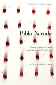 Title: Veinte poemas de amor y una cancion de desesperada y cien sonetos de amor, Author: Fundación Pablo Neruda