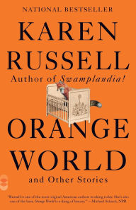 Title: Orange World and Other Stories, Author: Karen Russell
