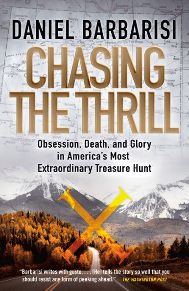 Chasing the Thrill: Obsession, Death, and Glory America's Most Extraordinary Treasure Hunt