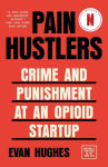 Alternative view 1 of Pain Hustlers: Crime and Punishment at an Opioid Startup Originally published as The Hard Sell