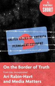 Title: On the Border of Truth: From Lies, Incorporated, Author: Ari Rabin-Havt