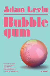 Title: Bubblegum: A Novel, Author: Adam Levin