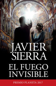 Title: El fuego invisible / The Invisible Fire, Author: Javier Sierra