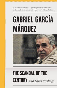 Title: The Scandal of the Century: And Other Writings, Author: Gabriel García Márquez