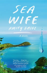Title: Sea Wife: A novel, Author: Amity Gaige