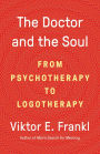 The Doctor and the Soul: From Psychotherapy to Logotherapy