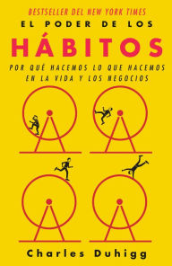 Title: El poder de los hábitos / The Power of Habit: Why We Do What We Do in Life and B usiness, Author: Charles Duhigg