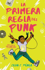 Title: La primera regla del punk, Author: Celia C. Pérez