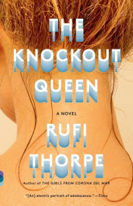 Title: The Knockout Queen, Author: Rufi Thorpe