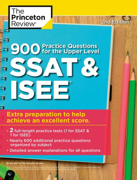 900 Practice Questions for the Upper Level SSAT & ISEE, 2nd Edition: Extra Preparation to Help Achieve an Excellent Score