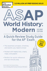 Title: ASAP World History: Modern, 2nd Edition: A Quick-Review Study Guide for the AP Exam, Author: The Princeton Review