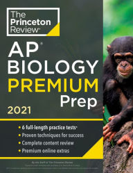 Title: Princeton Review AP Biology Premium Prep, 2021: 6 Practice Tests + Complete Content Review + Strategies & Techniques, Author: The Princeton Review
