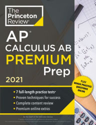 Princeton Review AP Calculus AB Premium Prep, 2021: 7 Practice Tests + Complete Content Review + Strategies & Techniques