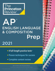 Title: Princeton Review AP English Language & Composition Prep, 2021: 4 Practice Tests + Complete Content Review + Strategies & Techniques, Author: The Princeton Review
