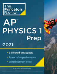 Title: Princeton Review AP Physics 1 Prep, 2021: Practice Tests + Complete Content Review + Strategies & Techniques, Author: The Princeton Review