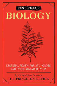 Title: Fast Track: Biology: Essential Review for AP, Honors, and Other Advanced Study, Author: The Princeton Review