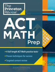 Title: Princeton Review ACT Math Prep: 4 Practice Tests + Review + Strategy for the ACT Math Section, Author: The Princeton Review