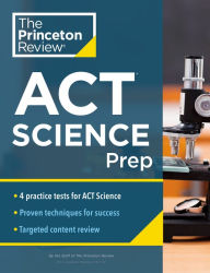 Title: Princeton Review ACT Science Prep: 4 Practice Tests + Review + Strategy for the ACT Science Section, Author: The Princeton Review