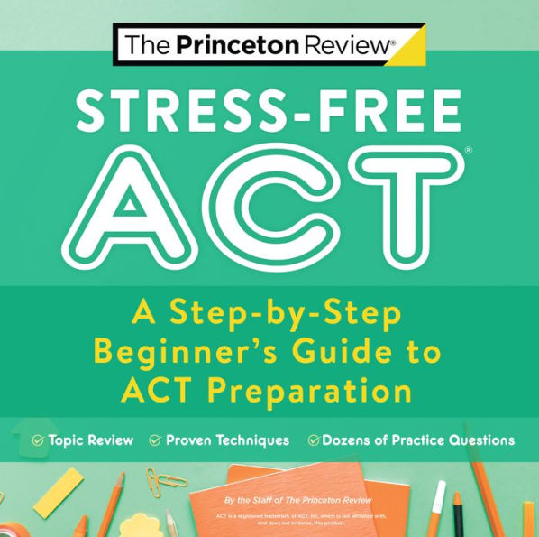 Stress-Free ACT: A Step-by-Step Beginner's Guide to ACT Preparation