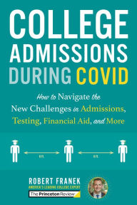 Title: College Admissions During COVID: How to Navigate the New Challenges in Admissions, Testing, Financial Aid, and More, Author: The Princeton Review