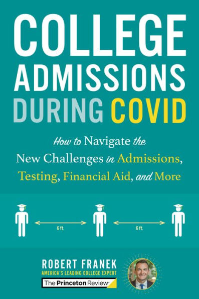 College Admissions During COVID: How to Navigate the New Challenges in Admissions, Testing, Financial Aid, and More