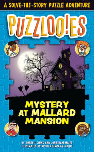 Title: Puzzlooies! Mystery at Mallard Mansion: A Solve-the-Story Puzzle Adventure, Author: Russell Ginns
