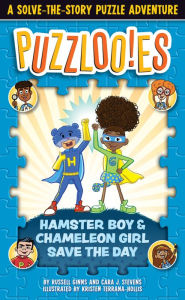Title: Puzzlooies! Hamster Boy and Chameleon Girl Save the Day: A Solve-the-Story Puzzle Adventure, Author: Russell Ginns
