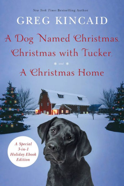 A Dog Named Christmas, Christmas with Tucker, and A Christmas Home: Special 3-in-1 Holiday Ebook Edition