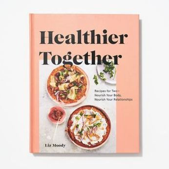 Healthier Together: Recipes for Two--Nourish Your Body, Nourish Your Relationships: A Cookbook