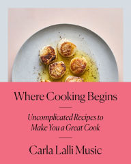 Audio book and ebook free download Where Cooking Begins: Uncomplicated Recipes to Make You a Great Cook English version ePub PDF