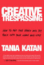 Creative Trespassing: How to Put the Spark and Joy Back into Your Work and Life