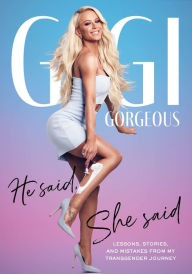 Title: He Said, She Said: Lessons, Stories, and Mistakes from My Transgender Journey, Author: Gigi Gorgeous