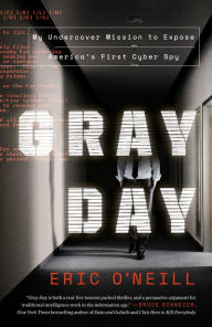 Title: Gray Day: My Undercover Mission to Expose America's First Cyber Spy, Author: Eric O'Neill