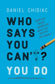Title: Who Says You Can't? You Do, Author: Daniel Chidiac