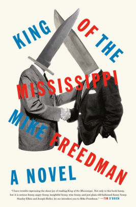 King Of The Mississippi A Novel By Mike Freedman Hardcover