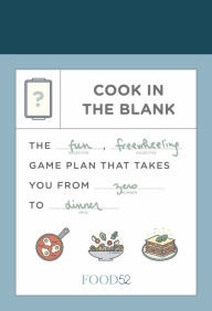 Title: Food52 Cook in the Blank: The Fun, Freewheeling Game Plan That Takes You from Zero to Dinner: A Cookbook, Author: Amanda Hesser